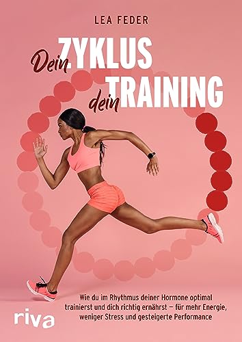 Dein Zyklus, dein Training: Wie du im Rhythmus deiner Hormone optimal trainierst und dich richtig ernährst – für mehr Energie, weniger Stress und gesteigerte Performance