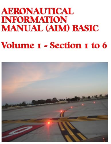 Aeronautical Information Manual (AIM) Basic: Volume 1 - Section 1 to 6 von Independently published