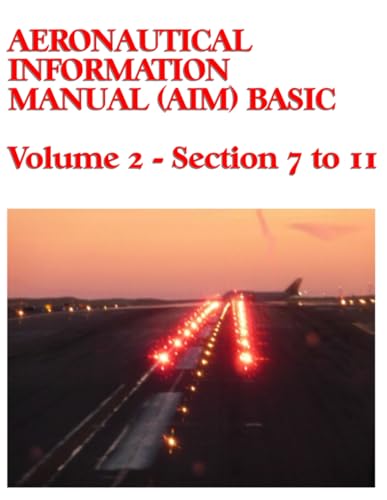 Aeronautical Information Manual (AIM) Basic: Volume 2 - Section 7 to 11 von Independently published