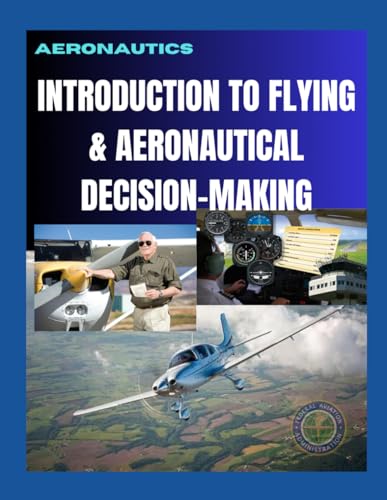 Aeronautics: INTRODUCTION TO FLYING & AERONAUTICAL DECISION-MAKING von Independently published