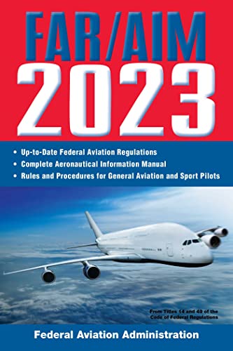 FAR/AIM 2023: Up-to-Date FAA Regulations / Aeronautical Information Manual: Federal Aviation Regulations / Aeronautical Information Manual (FAR/AIM Federal Aviation Regulations)