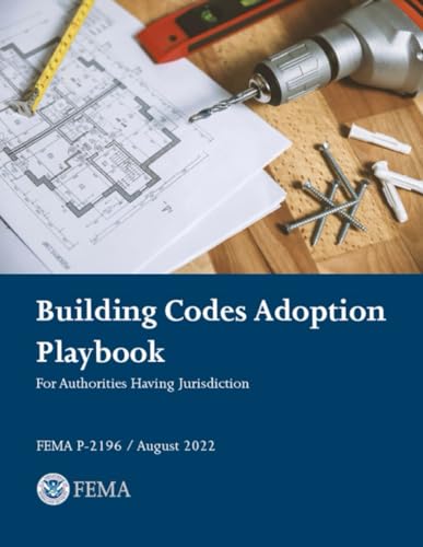 Building Codes Adoption Playbook: For Authorities Having Jurisdiction (FEMA P-2196 / August 2022) von Independently published