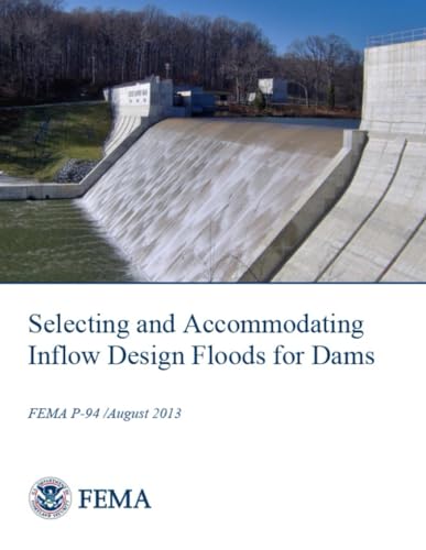 Selecting and Accommodating Inflow Design Floods for Dams: FEMA P-94 /August 2013 von Independently published