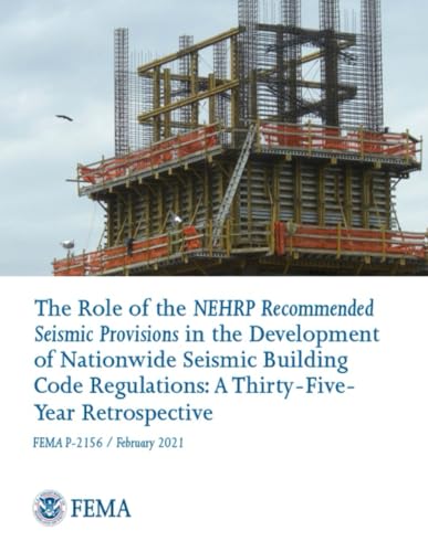 The Role of the NEHRP Recommended Seismic Provisions in the Development of Nationwide Seismic Building Code Regulations: A Thirty-Five- Year Retrospective: FEMA P-2156 / February 2021 von Independently published