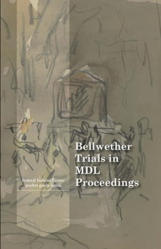 Bellwether Trials in MDL Proceedings: Pocket Guide Seroes Federal Judicial Center (United States Federal Judicial Center Federal Judges Guidebooks, Band 4) von Independently published