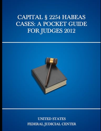 Capital § 2254 Habeas Cases: A Pocket Guide for Judges 2012 (United States Federal Judicial Center Federal Judges Guidebooks, Band 12) von Independently published