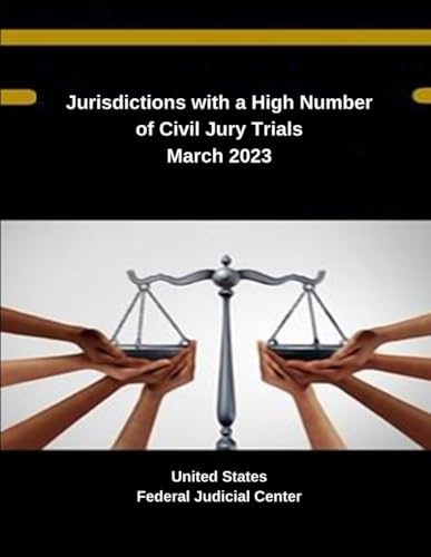 Jurisdictions with a High Number of Civil Jury Trials March 2023 (Judicial Insights: Exploring the American Legal Landscape - Federal Judicial Center Publications, Band 3) von Independently published