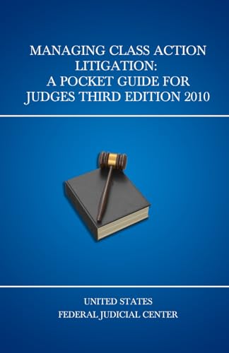 Managing Class Action Litigation: A Pocket Guide for Judges Third Edition 2010 (United States Federal Judicial Center Federal Judges Guidebooks, Band 10) von Independently published