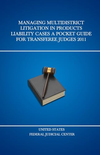 Managing Multidistrict Litigation in Products Liability Cases A Pocket Guide for Transferee Judges 2011 (United States Federal Judicial Center Federal Judges Guidebooks, Band 11) von Independently published