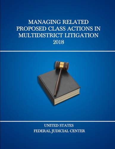 Managing Related Proposed Class Actions in Multidistrict Litigation 2018: Federal Judicial Center pocket guide series (United States Federal Judicial Center Federal Judges Guidebooks, Band 7) von Independently published