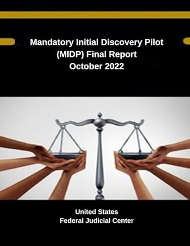 Mandatory Initial Discovery Pilot (MIDP) Final Report October 2022 (Judicial Insights: Exploring the American Legal Landscape - Federal Judicial Center Publications, Band 2) von Independently published