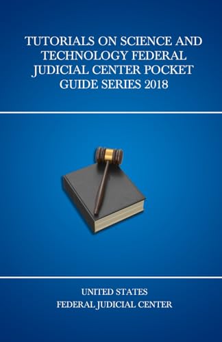 Tutorials On Science And Technology Federal Judicial Center Pocket Guide Series 2018 (United States Federal Judicial Center Federal Judges Guidebooks, Band 9)