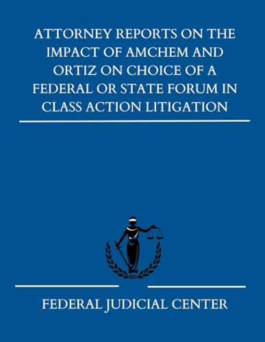 Attorney Reports on the Impact of Amchem and Ortiz on Choice of a Federal or State Forum in Class Action Litigation: A Report to the Advisory Committee on Civil Rules von Independently published
