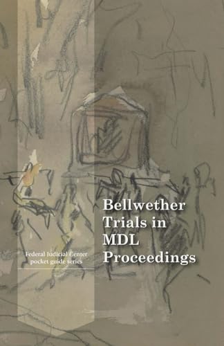Bellwether Trials in MDL Proceedings: A Guide for Transferee Judges von Independently published