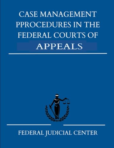Case Management Pprocedures in the Federal Courts of Appeals: Second Edition (2011)