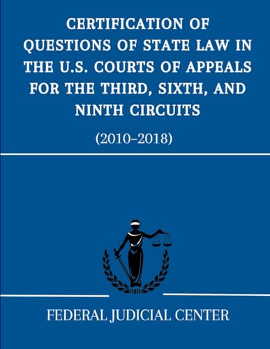 Certification of Questions of State Law in the U.S. Courts of Appeals for the Third, Sixth, and Ninth Circuits: (2010–2018) von Independently published