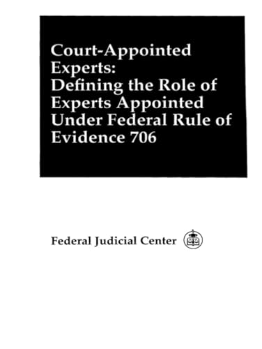 Court Appointed Experts: Defining the Role of Experts Appointed Under Federal Rule of Evidence 706 von Independently published
