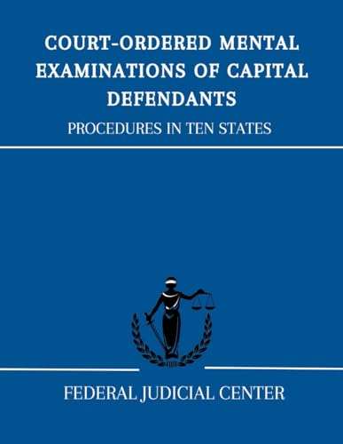 Court Ordered Mental Examinations of Capital Defendants: Procedures in Ten States von Independently published