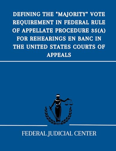Defining the "Majority" Vote Requirement in Federal Rule of Appellate Procedure 35(a) for Rehearings En Banc in the United States Courts of Appeals von Independently published