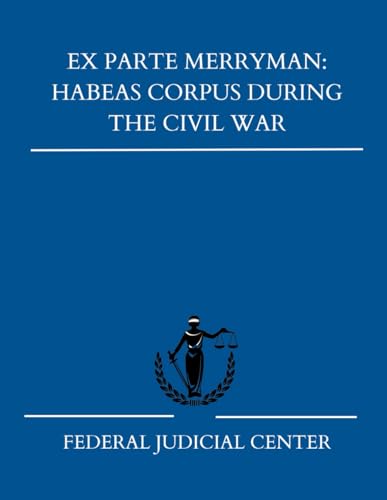 Ex parte Merryman: Habeas Corpus During the Civil War von Independently published