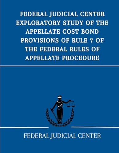 Federal Judicial Center Exploratory Study of the Appellate Cost Bond Provisions of Rule 7 of the Federal Rules of Appellate Procedure von Independently published