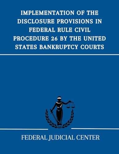 Implementation of the Disclosure Provisions in Federal Rule Civil Procedure 26 by the United States Bankruptcy Courts von Independently published