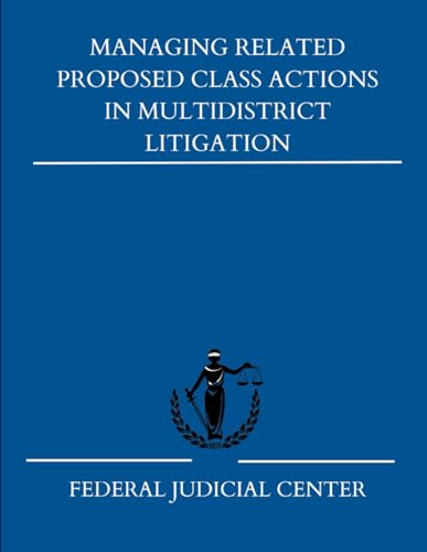 Managing Related Proposed Class Actions in Multidistrict Litigation: A Pocket Guide von Independently published