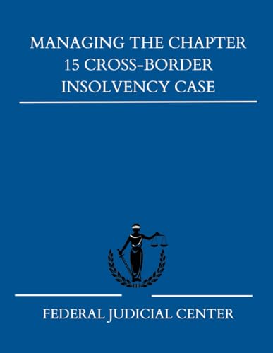 Managing the Chapter 15 Cross Border Insolvency Case: A Pocket Guide for Judges von Independently published