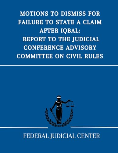Motions to Dismiss for Failure to State a Claim After Iqbal: Report to the Judicial Conference Advisory Committee on Civil Rules von Independently published