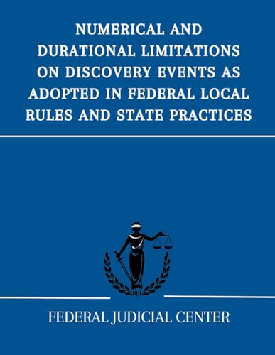 Numerical and Durational Limitations on Discovery Events as Adopted in Federal Local Rules and State Practices von Independently published