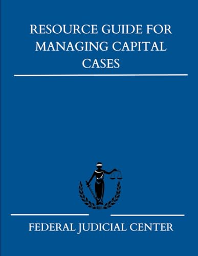Resource Guide for Managing Capital Cases: Volume I: Federal Death Penalty Trials von Independently published