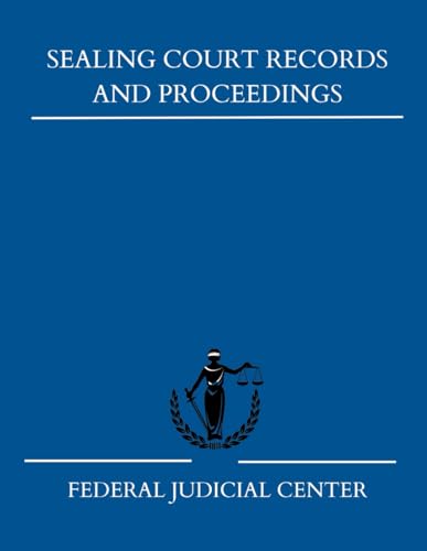 Sealing Court Records and Proceedings: A Pocket Guide