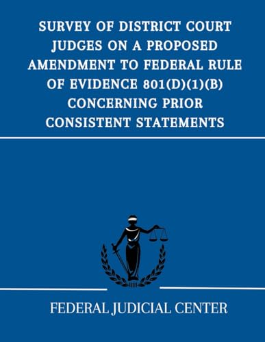 Survey of District Court Judges on a Proposed Amendment to Federal Rule of Evidence 801(d)(1)(B) Concerning Prior Consistent Statements