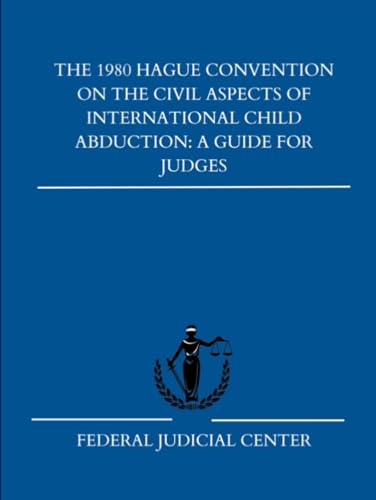 The 1980 Hague Convention on the Civil Aspects of International Child Abduction: A Guide for Judges