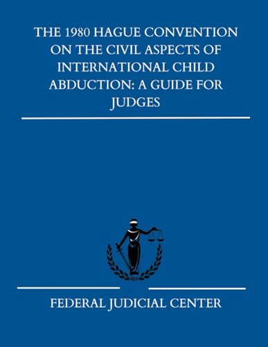 The 1980 Hague Convention on the Civil Aspects of International Child Abduction: A Guide for Judges von Independently published