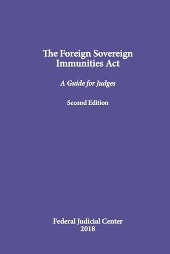 The Foreign Sovereign Immunities Act: A Guide for Judges von Independently published