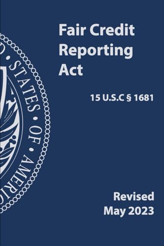 Fair Credit Reporting Act (15 U.S.C § 1681): Revised May 2023