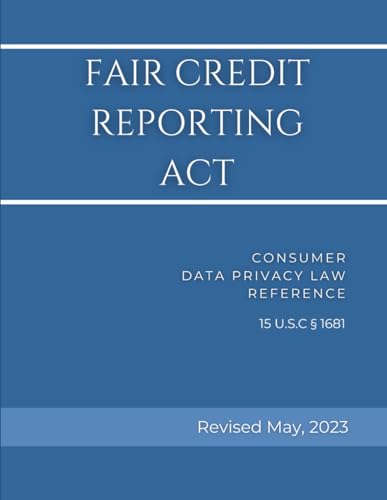 Fair Credit Reporting Act: Consumer Data Privacy Law Reference 15 U.S.C § 1681 Revised von Independently published