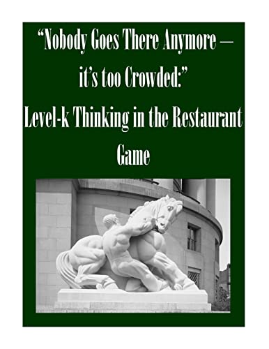 “Nobody Goes There Anymore – it’s too Crowded:” Level-k Thinking in the Restaurant Game