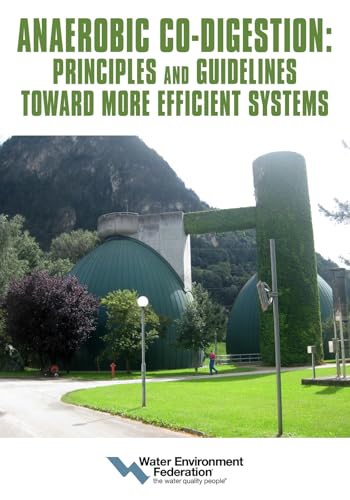 Anaerobic Co-Digestion: Principles and Guidelines Toward More Efficient Systems Anaerobic Co-Digestion: Principles and Guidelines Toward More Efficient Systems von Water Environment Federation