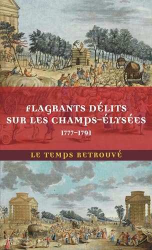 Flagrants délits sur les Champs-Élysées: Les dossiers de police du gardien Federici (1777-1791) von MERCURE DE FRAN