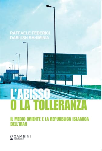 L’abisso o la tolleranza. Il Medio Oriente e la Repubblica Islamica dell’Iran von Gambini Editore