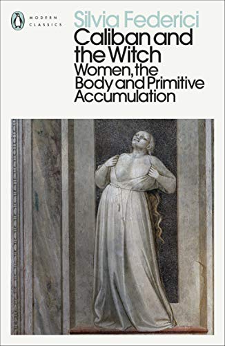 Caliban and the Witch: Women, the Body and Primitive Accumulation (Penguin Modern Classics) von Penguin Books UK / Penguin Classics