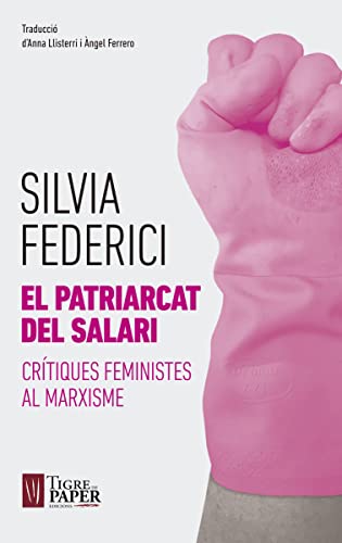 El patriarcat del salari : Crítiques feministes al marxisme (Urpes, les armes del tigre, Band 13) von Tigre de Paper Edicions