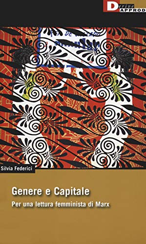 Genere e capitale. Per una rilettura femminista di Marx (DeriveApprodi) Genere e capitale. Per una rilettura femminista di Marx (DeriveApprodi)