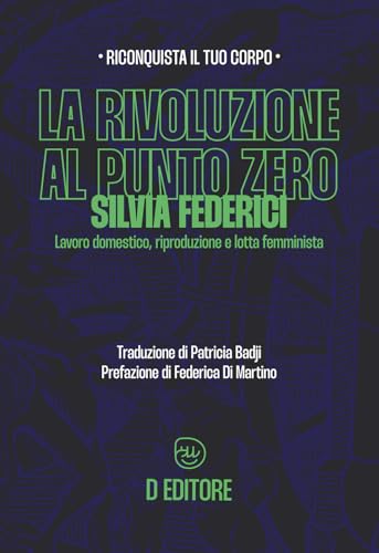 La rivoluzione al punto zero. Lavoro domestico, riproduzione e lotta femminista. Ediz. ampliata von D Editore