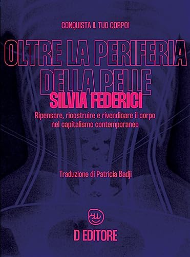 Oltre la periferia della pelle. Ripensare, ricostruire e rivendicare il corpo nel capitalismo contemporaneo Oltre la periferia della pelle. Ripensare, ricostruire e rivendicare il corpo nel capitalismo contemporaneo von D Editore