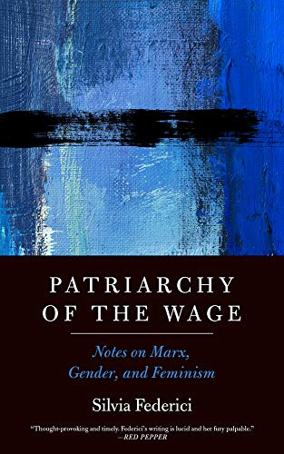 Patriarchy of the Wage: Notes on Marx, Gender, and Feminism (Spectre) von PM Press