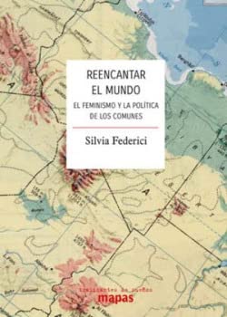 Reencantar el mundo: El feminismo y la política de los comunes (Mapas, Band 60) von Traficantes de Sueños
