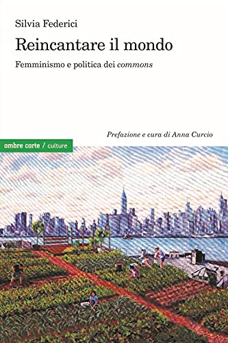 Reincantare il mondo. Femminismo e politica dei «commons» (Culture) von CULTURE